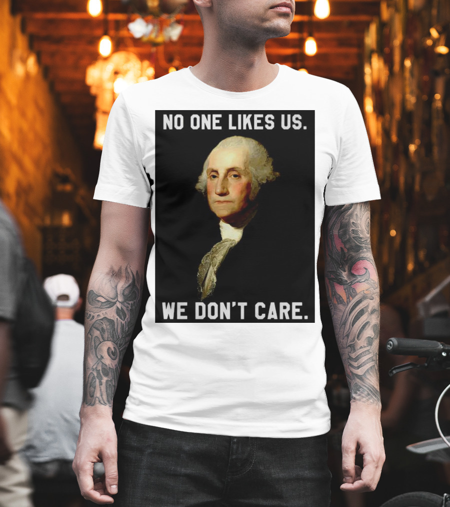 George Washington No One Likes Us We Don't Care T-Shirt