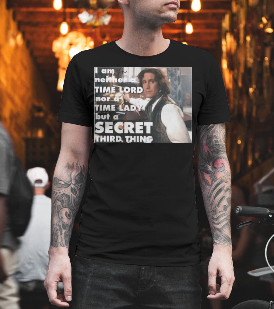I am neither a TIME LORD nor a TIME LADY but a SECRET THIRD THING T-Shirt