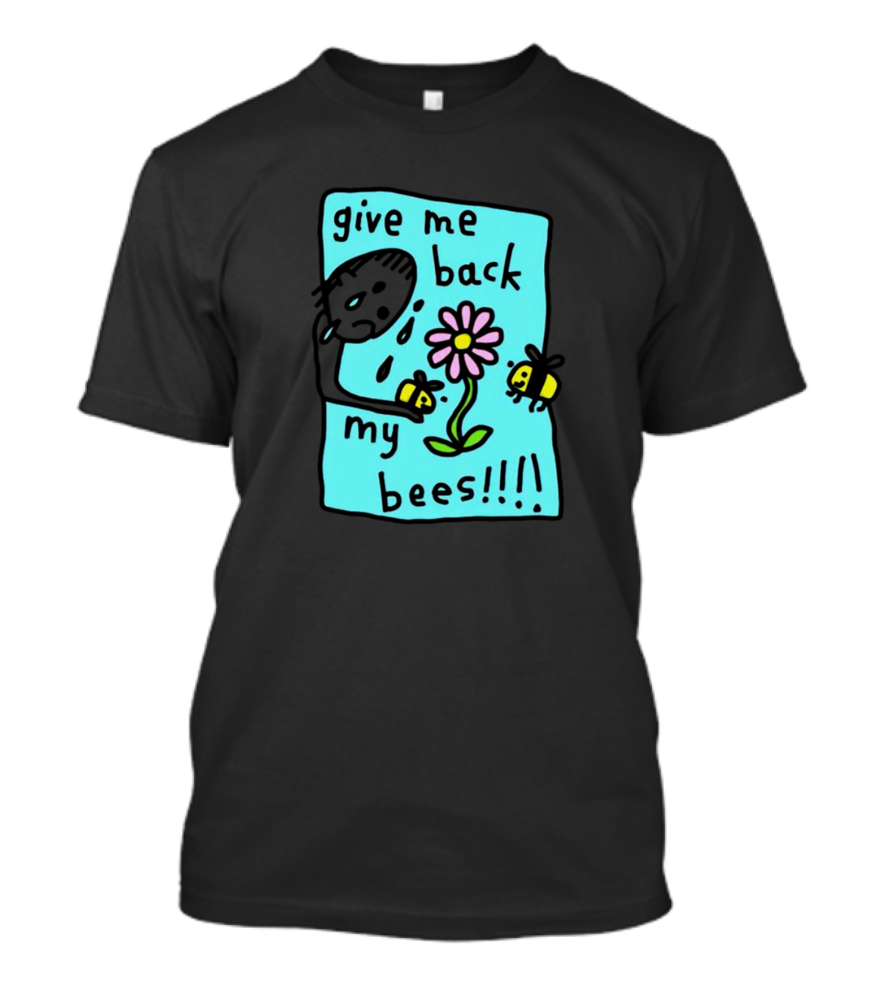 Give Me Back My Bees Hand Holding Flower With Two Bees And Teary Face T-Shirt