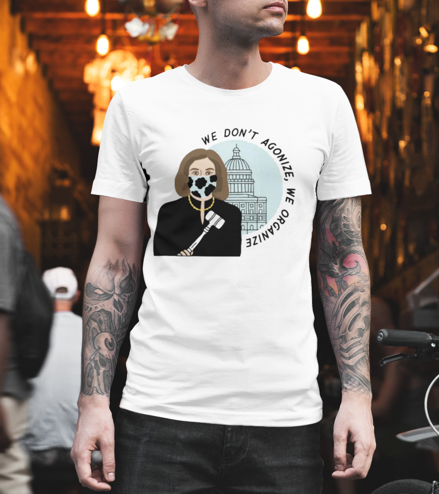 We Don’t Agonize We Organize Nancy Pelosi Mask Capitol Building T-Shirt