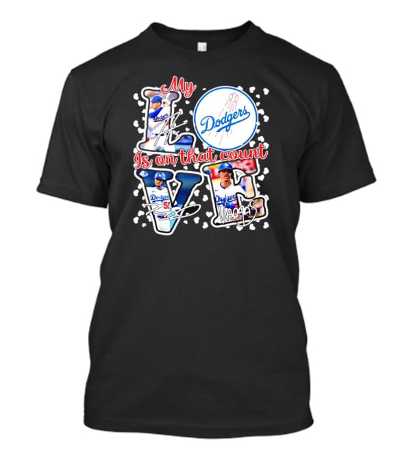 My Love Is On That Count Los Angeles Dodgers Signature Dodgers T-Shirt