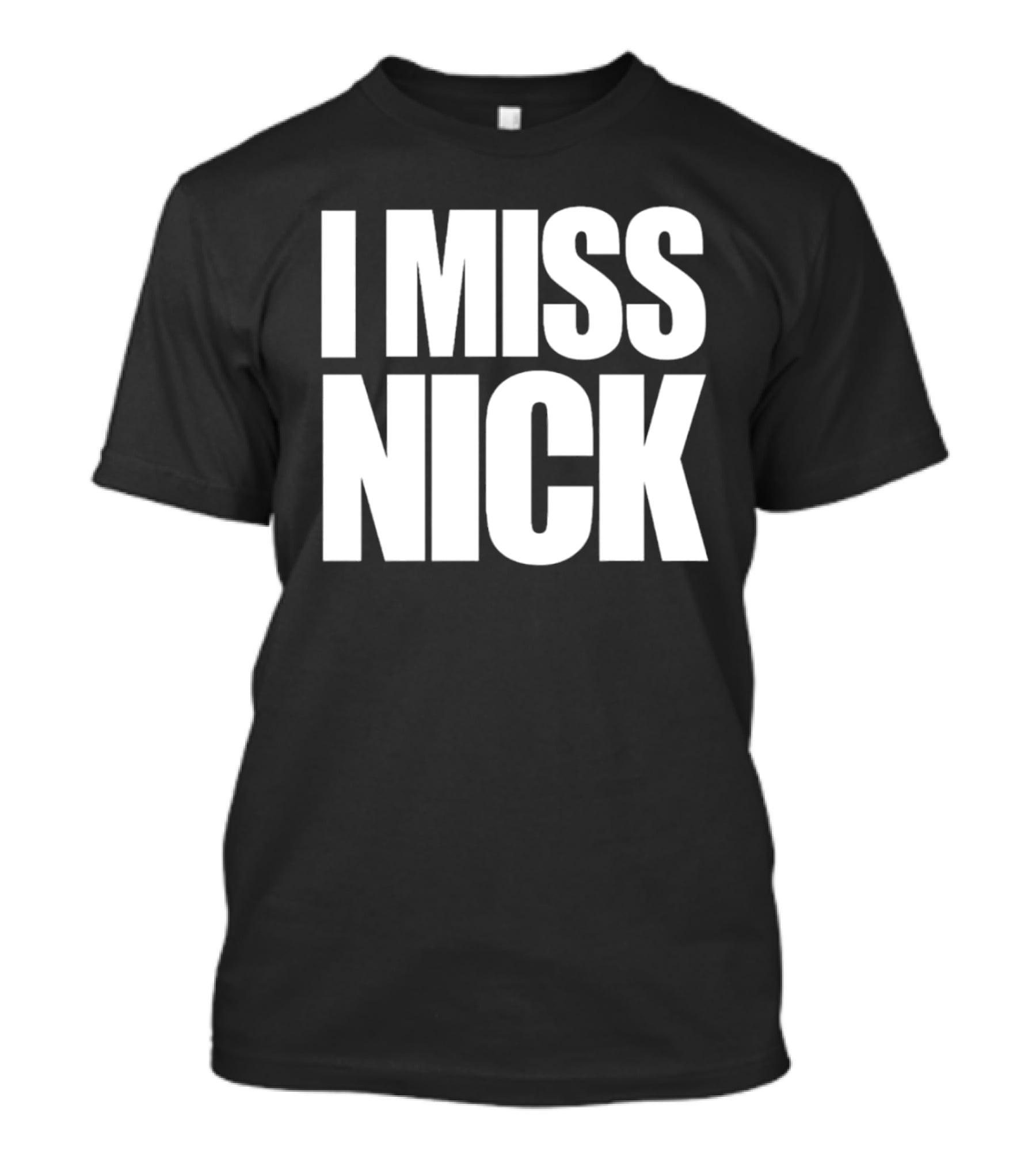 I Miss Nick T-Shirt