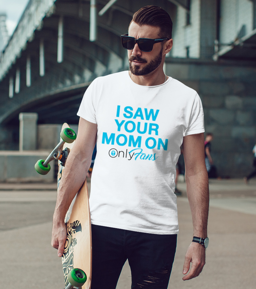 I Saw Your Mom On OnlyFans Men's T-Shirt