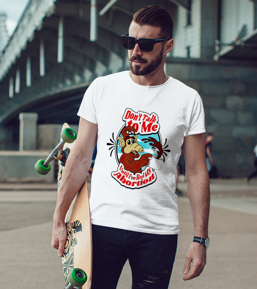 Don’t Talk To Me Until I’ve Had My Abortion Alien Character Holding Coffee T-Shirt