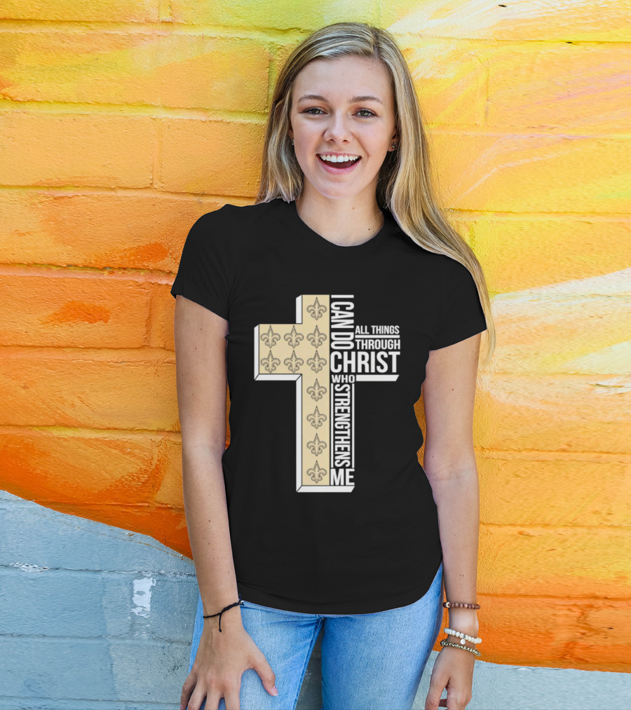 New Orleans Saints I Can Do All Things Through Christ Who Strengthens Me Cross Fleur-de-lis T-Shirt
