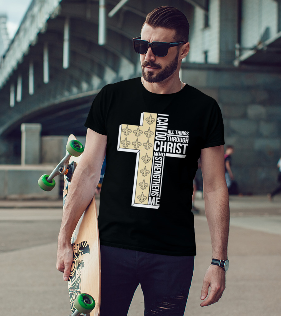 New Orleans Saints I Can Do All Things Through Christ Who Strengthens Me Cross Fleur-de-lis T-Shirt