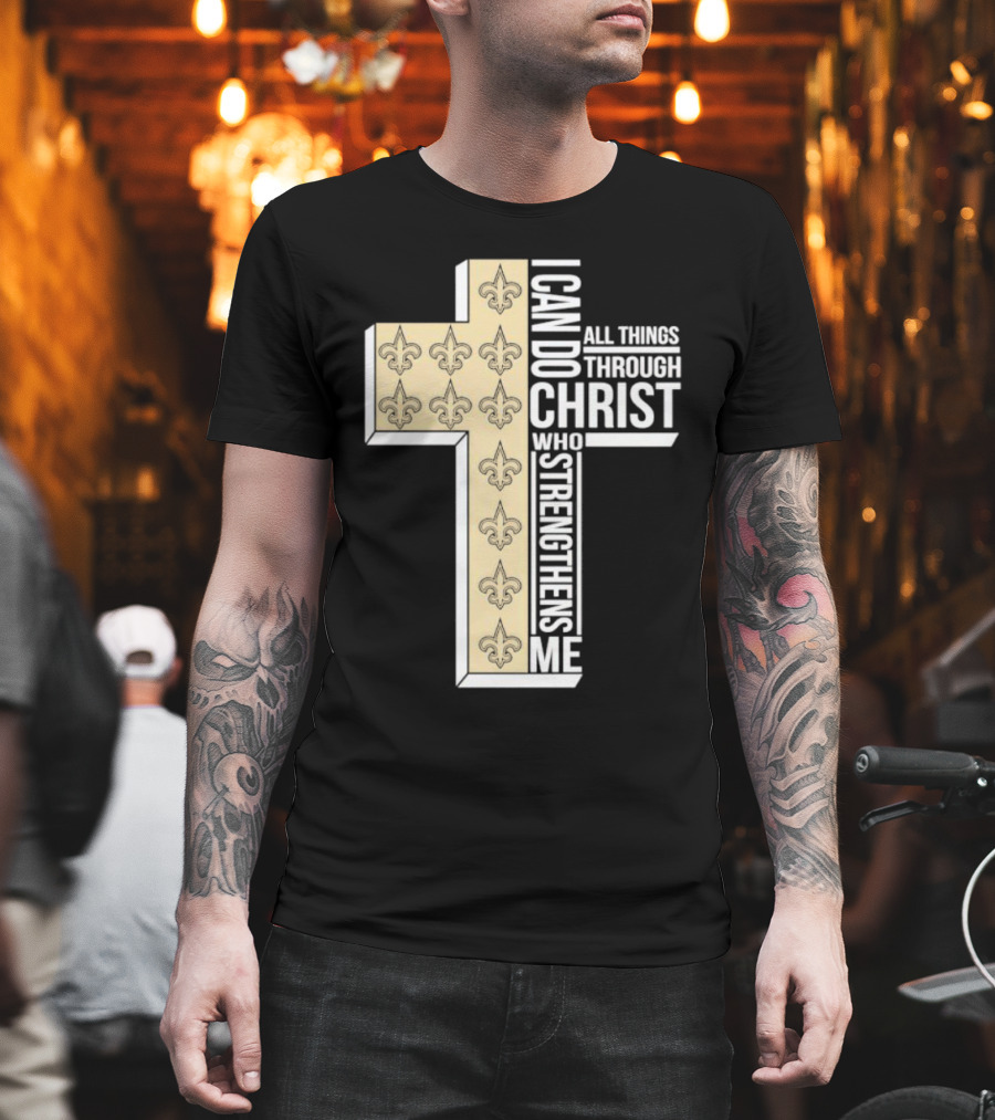 New Orleans Saints I Can Do All Things Through Christ Who Strengthens Me Cross Fleur-de-lis T-Shirt