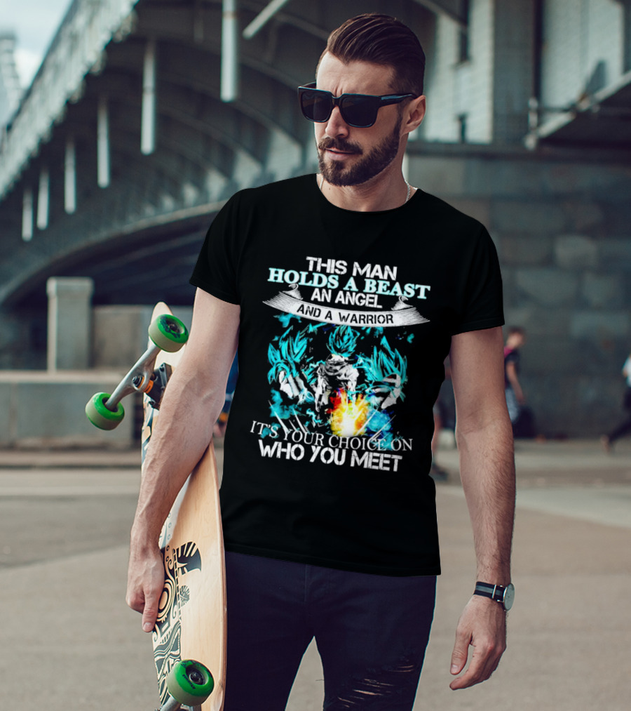 This Man Holds A Beast An Angel And A Warrior It's Your Choice On Who You Meet T-Shirt