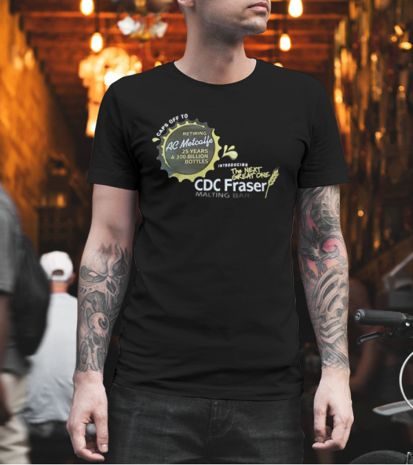 Caps Off to Retiring AC Metcalfe 25 Years 300 Billion Bottles Introducing The Next Great One CDC Fraser Malting Bar T-Shirt Caps Off to Retiring AC Metcalfe 25 Years 300 Billion Bottles Introducing The Next Great One CDC Fraser Malting Bar T-Shirt