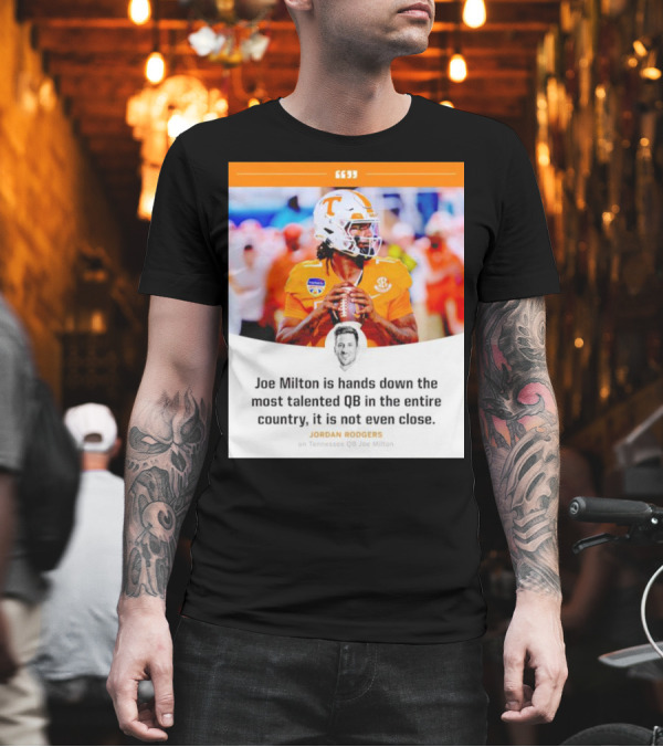 Joe Milton is Hands Down the Most Talented QB in the Entire Country, It is Not Even Close T-Shirt Joe Milton is Hands Down the Most Talented QB in the Entire Country, It is Not Even Close T-Shirt