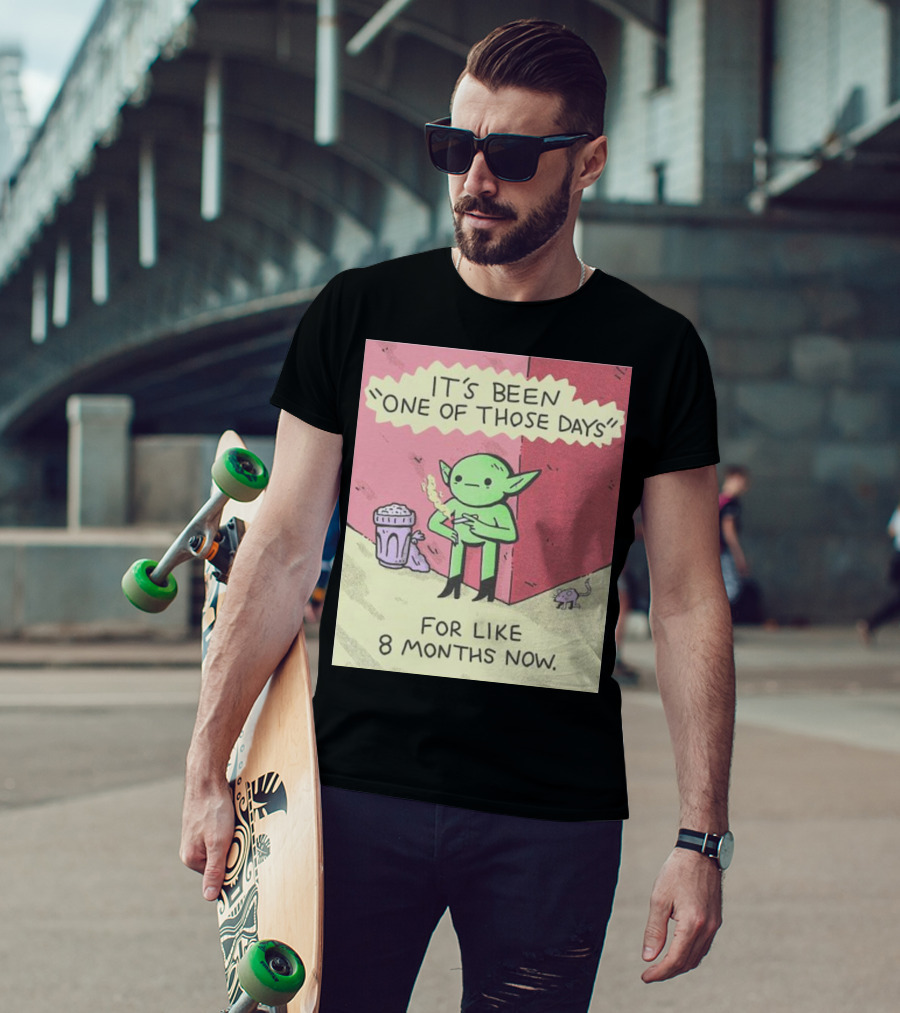 It’s Been One Of Those Days Alien Comic For Like 8 Months Now T-Shirt