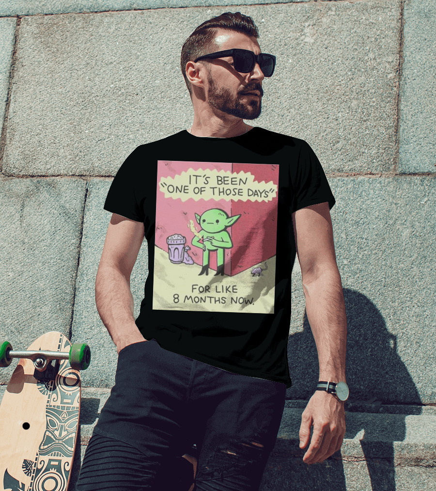 It’s Been One Of Those Days Alien Comic For Like 8 Months Now T-Shirt