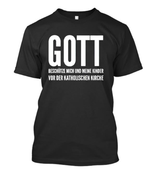 Gott Beschütze Mich Und Meine Kinder Vor Der Katholischen Kirche T-Shirt