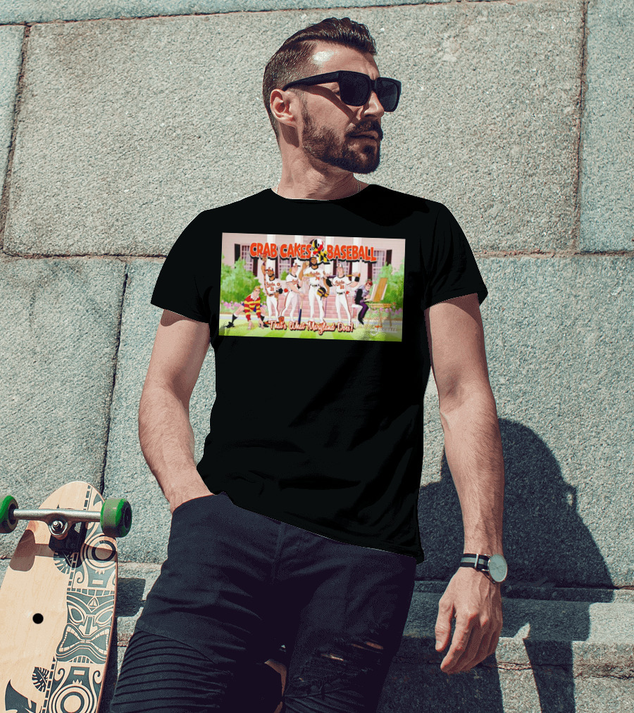 Crab Cakes Baseball That's What Maryland Does Orioles Players Art Mae-stro T-Shirt