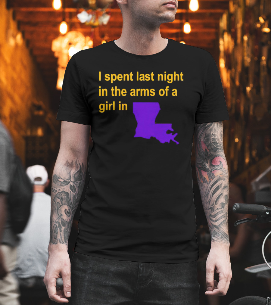 I Spent Last Night In The Arms Of A Girl In Louisiana State Outline T-Shirt