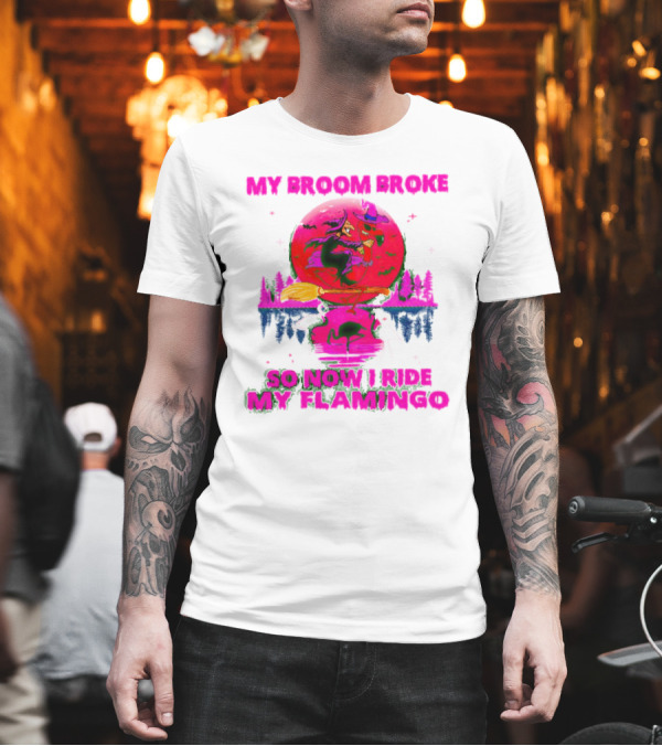 My Broom Broke So Now I Ride My Flamingo Neon Witch and Flamingo Moon Scene T-Shirt My Broom Broke So Now I Ride My Flamingo Neon Witch and Flamingo Moon Scene T-Shirt