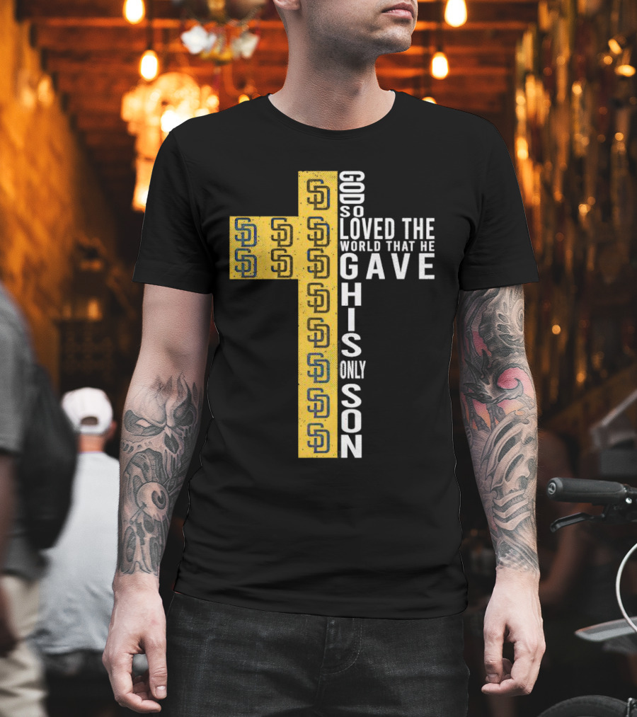 Padres SD Cross God So Loved The World That He Gave His Only Son T-Shirt