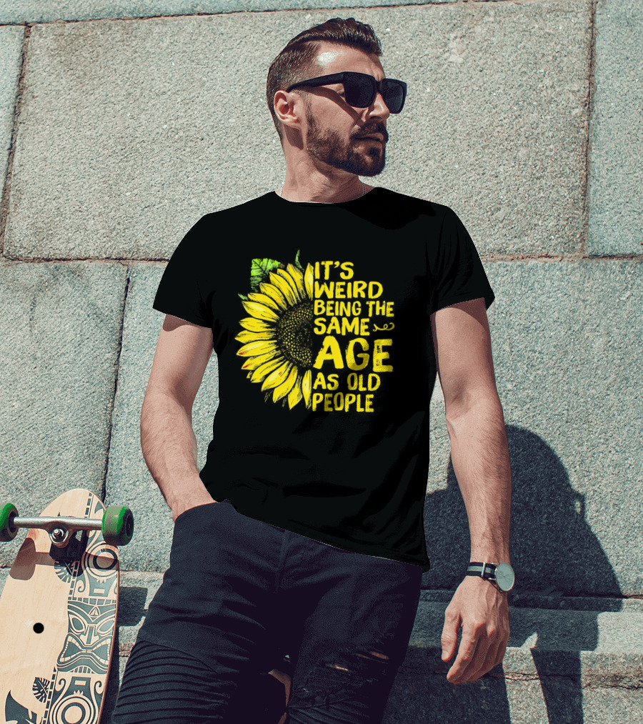 Sunflower It's Weird Being The Same Age As Old People Vintage Humor T-Shirt