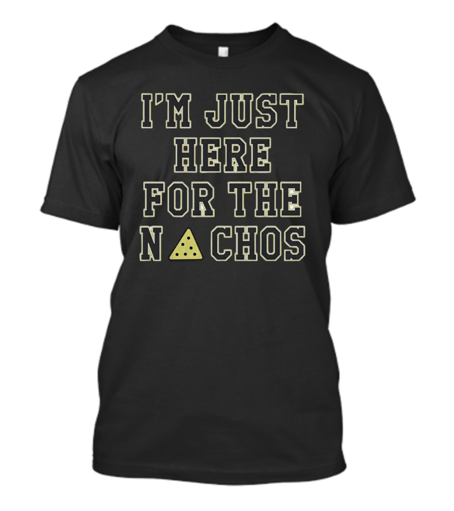 I'm Just Here For The Nâ–²Chos T-Shirt