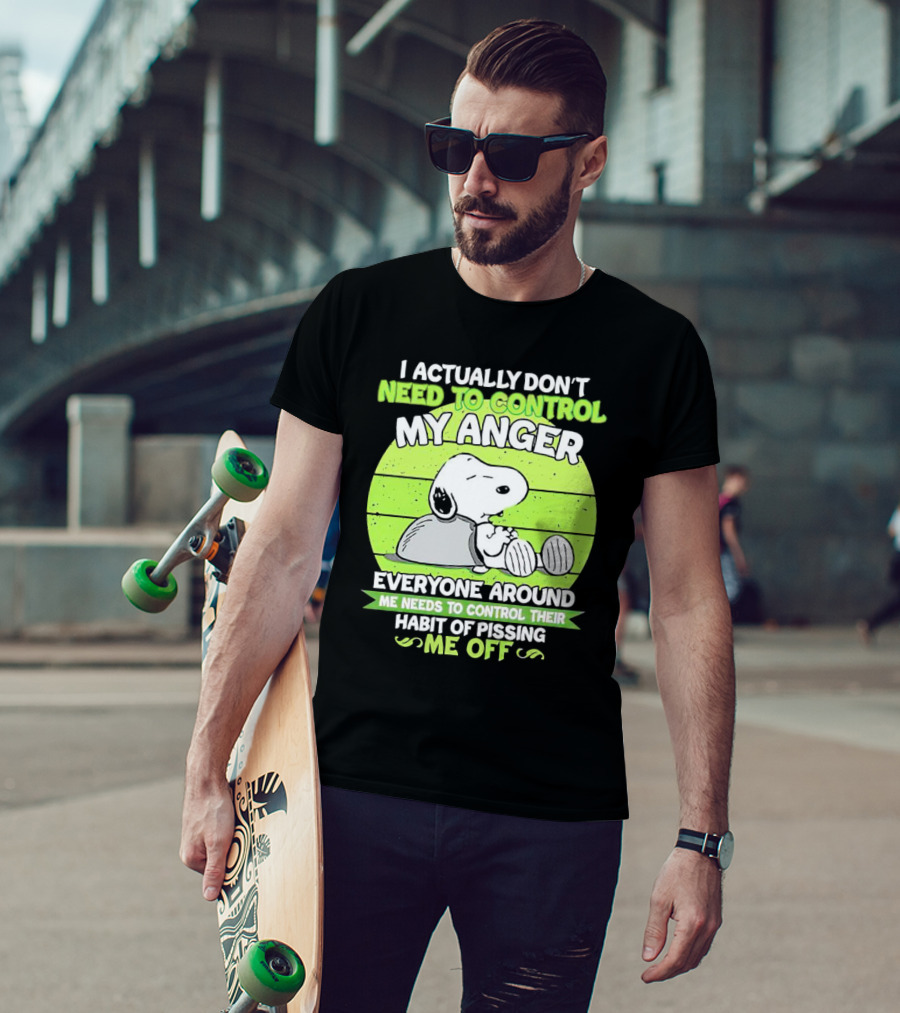 Snoopy I Actually Don’t Need To Control My Anger Everyone Around Me Needs To Control Their Habit Of Pissing Me Off T-Shirt