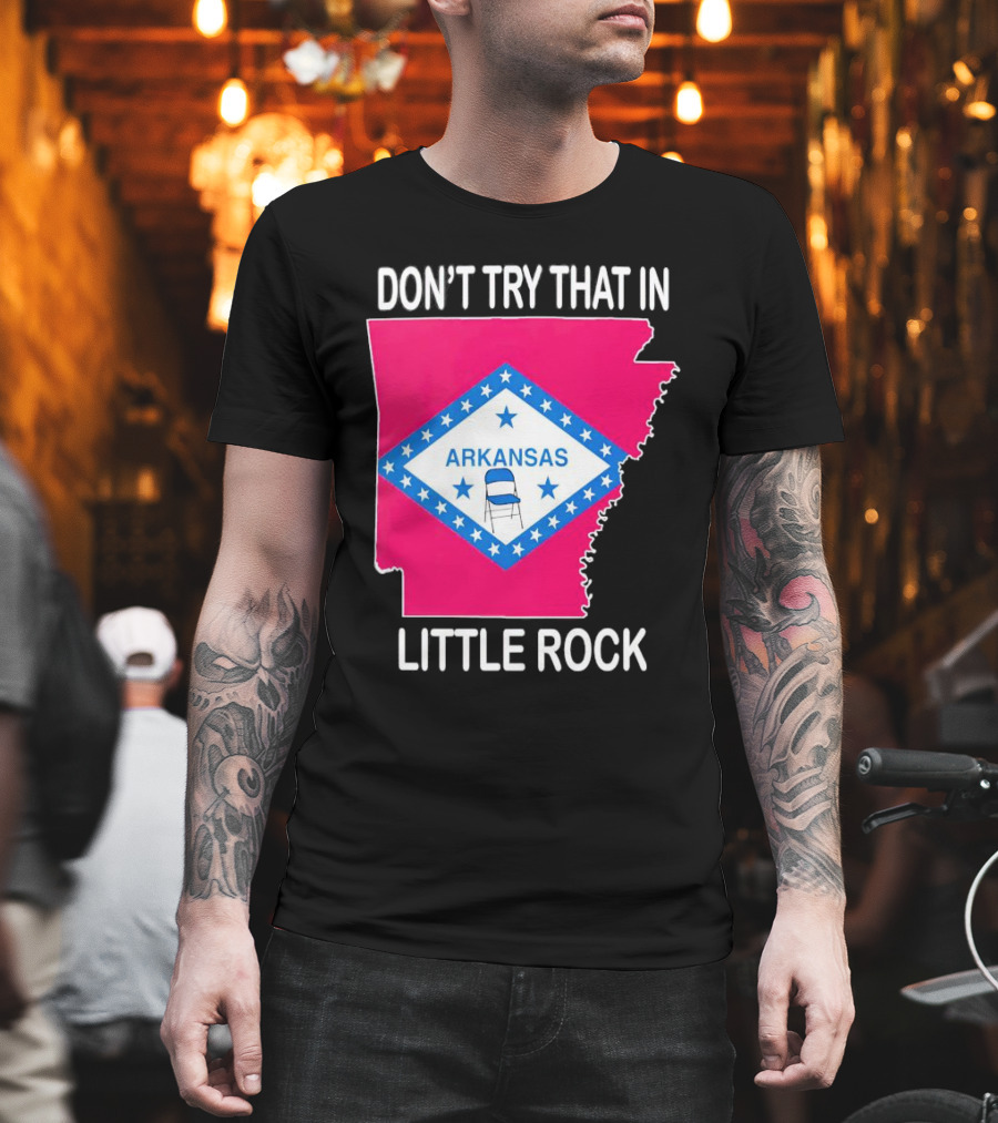 Don’t Try That In Little Rock Arkansas Flag Folding Chair T-Shirt