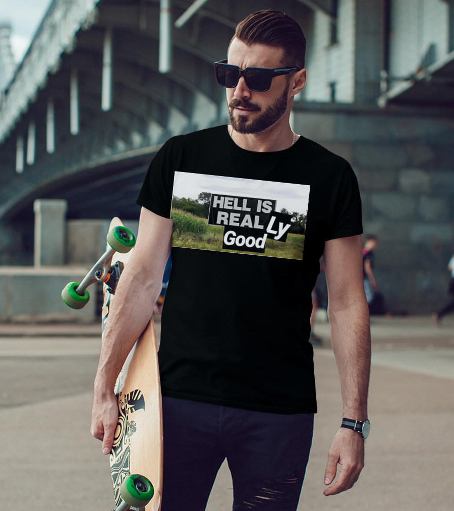 HELL IS REAL Ly Good T-Shirt