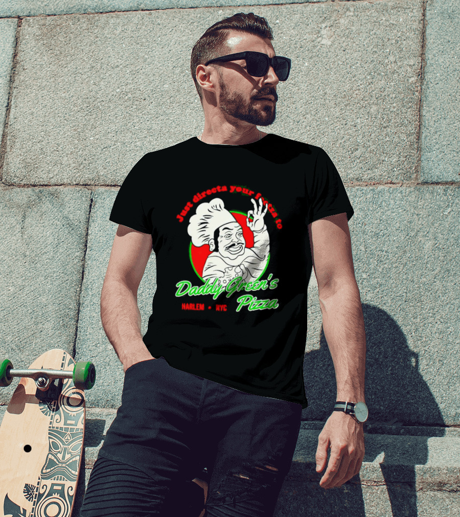 Just Directa Your Feetza To Daddy Green’s Pizza Harlem NYC T-Shirt