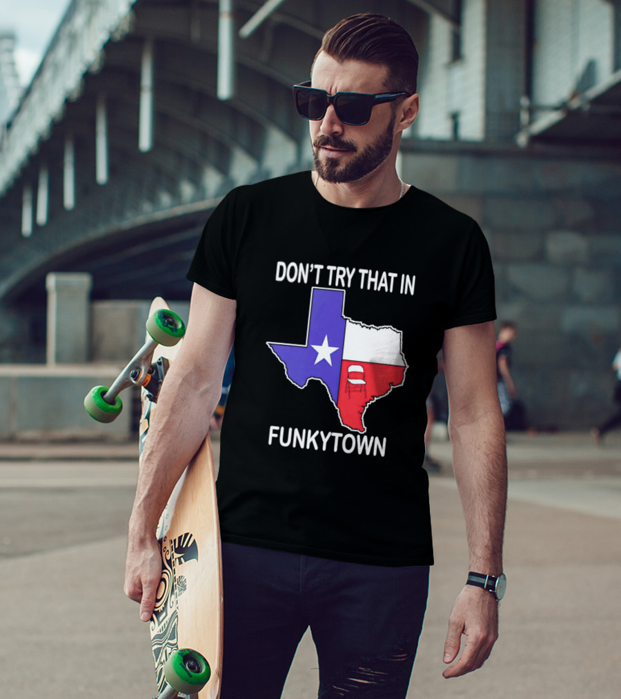 Don't Try That In Funkytown Texas Folding Chair State Flag T-Shirt
