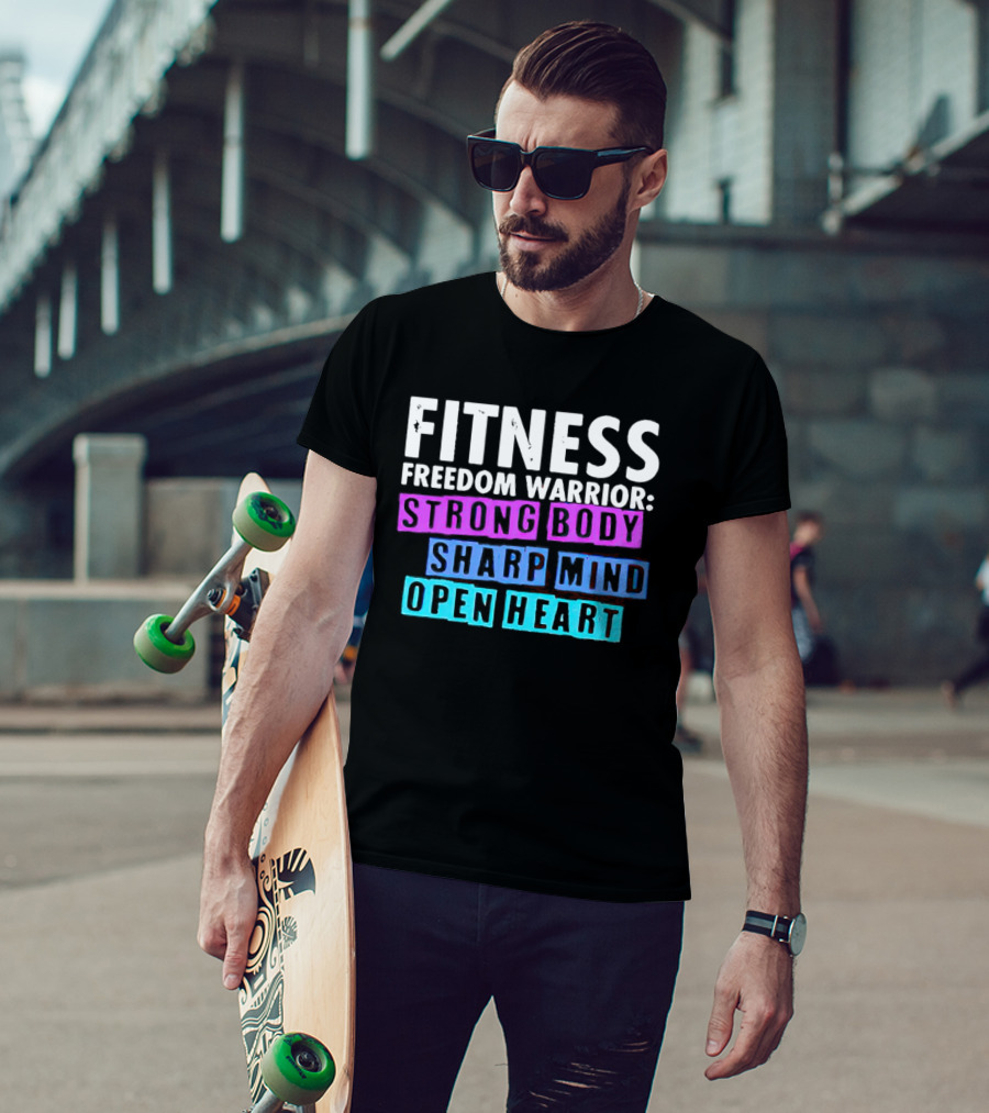 Fitness Freedom Warrior Strong Body Sharp Mind Open Heart T-Shirt