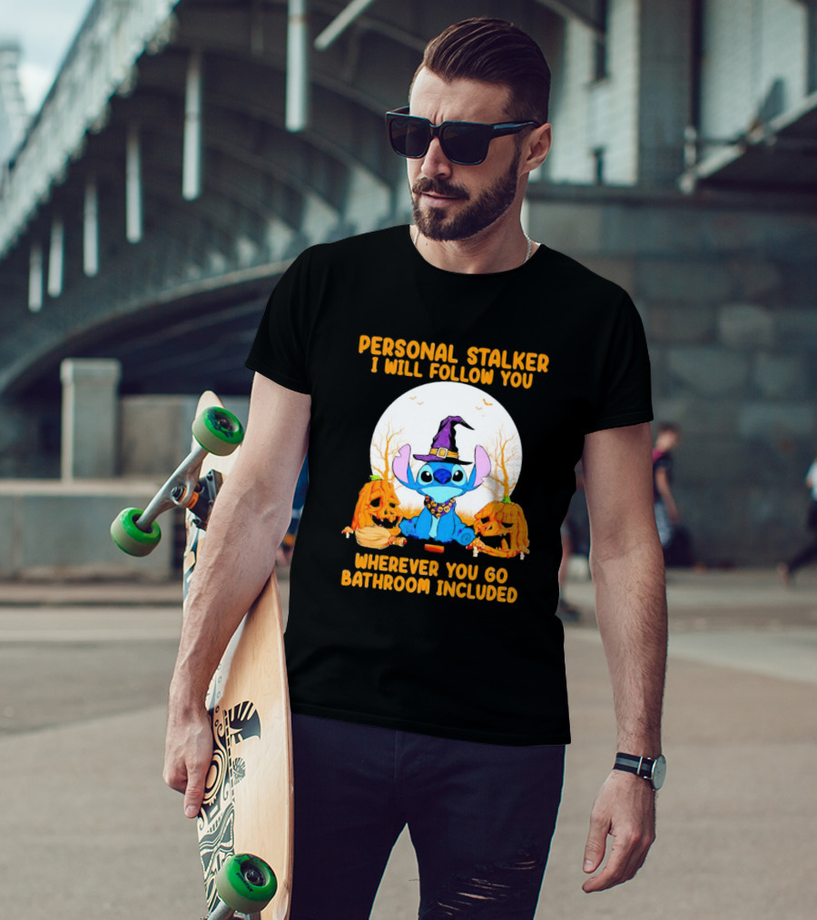 Personal Stalker I Will Follow You Wherever You Go Bathroom Included Halloween Stitch T-Shirt