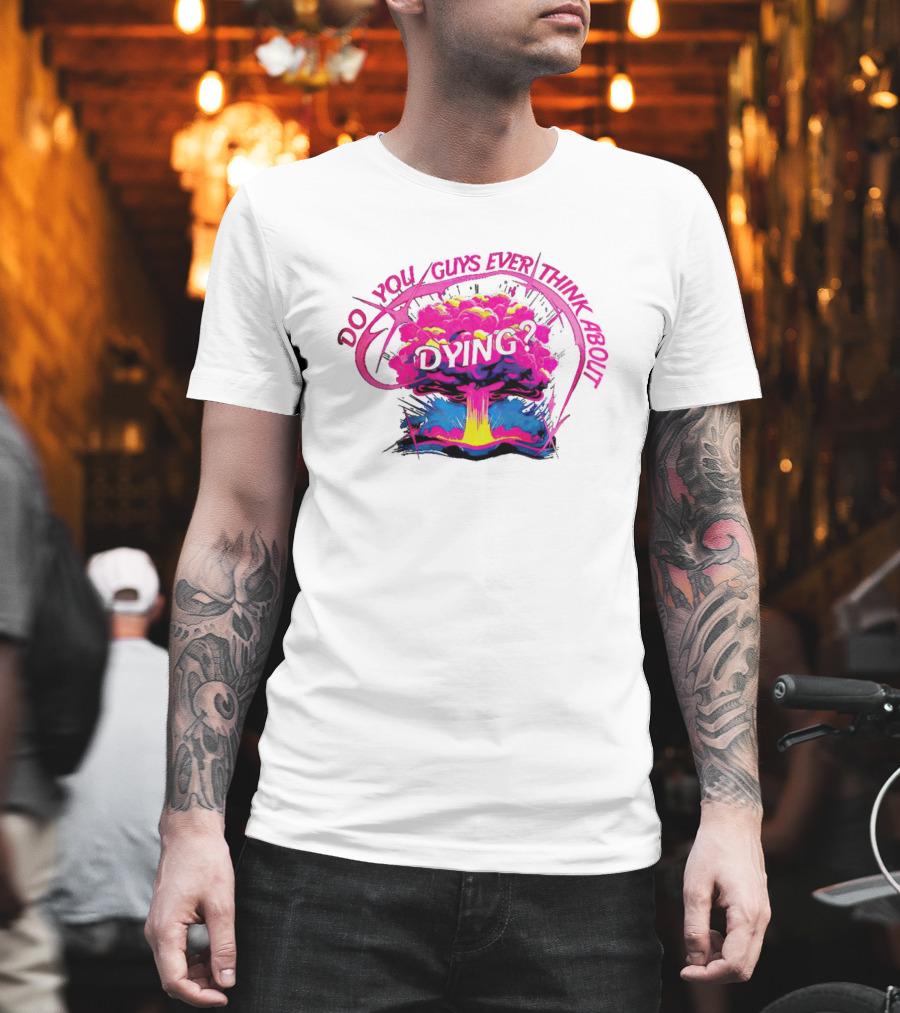 Barbenheimer Do You Guys Ever Think About Dying Explosion T-Shirt