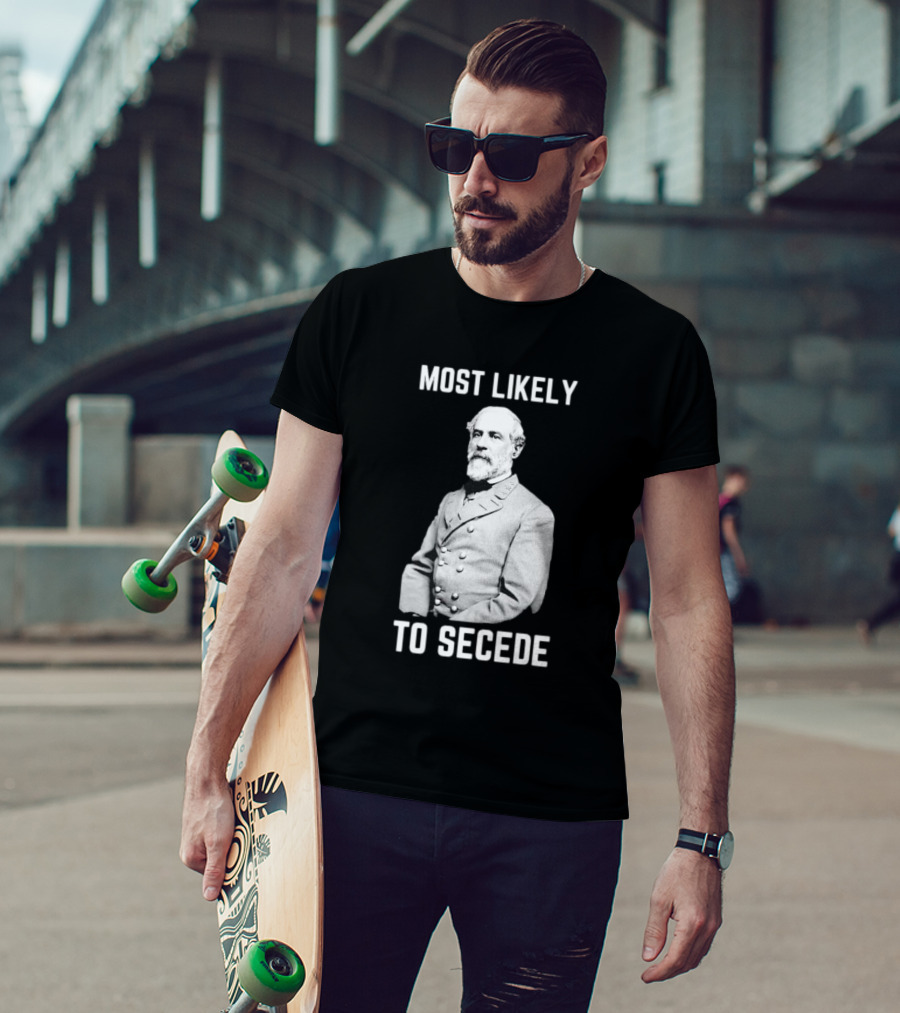 Most Likely To Secede Robert E. Lee T-Shirt