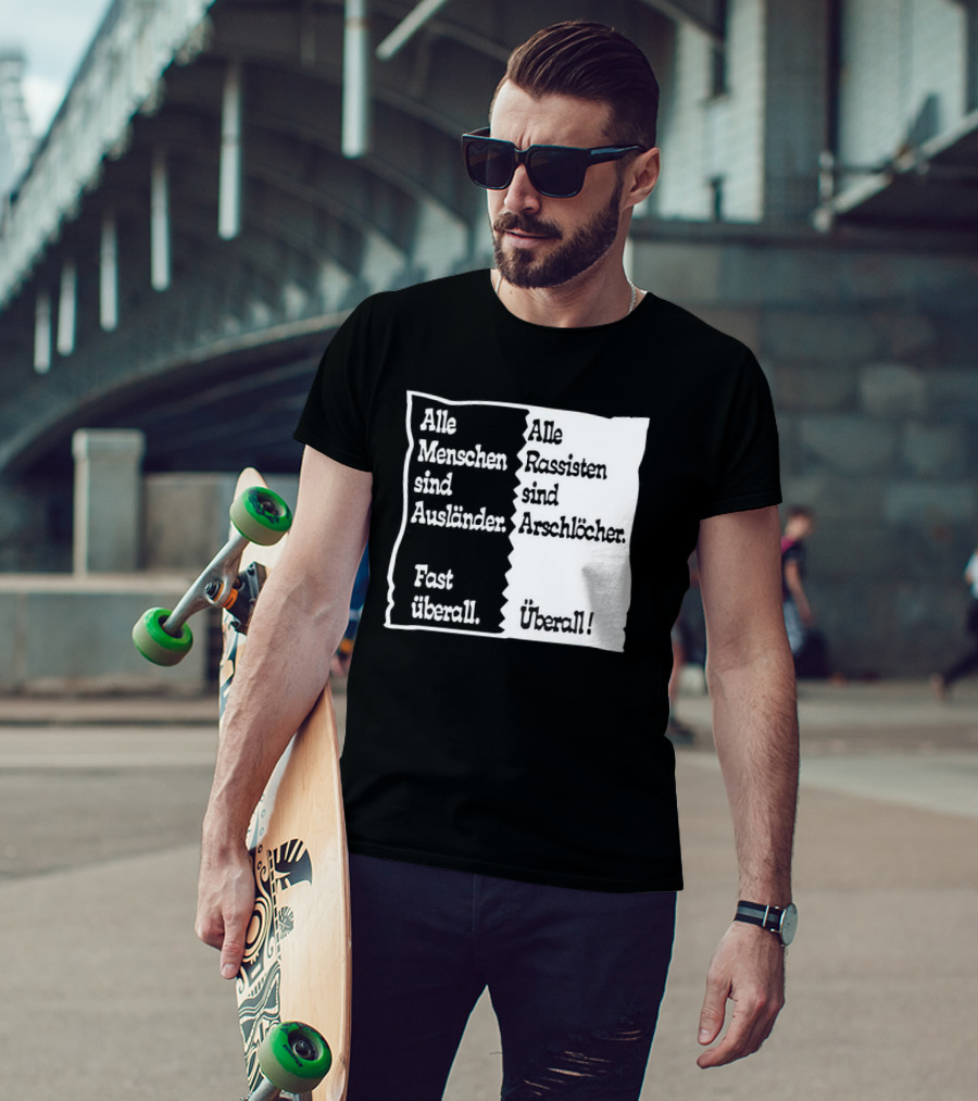 Alle Menschen Sind Ausländer Fast Überall Alle Rassisten Sind Arschlöcher Überall T-Shirt