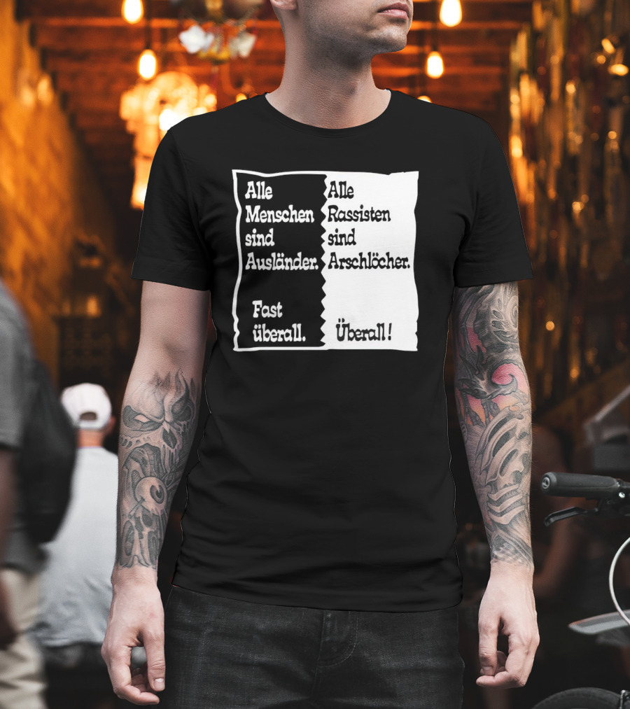Alle Menschen sind Ausländer Fast Überall Alle Rassisten sind Arschlöcher Überall T-Shirt