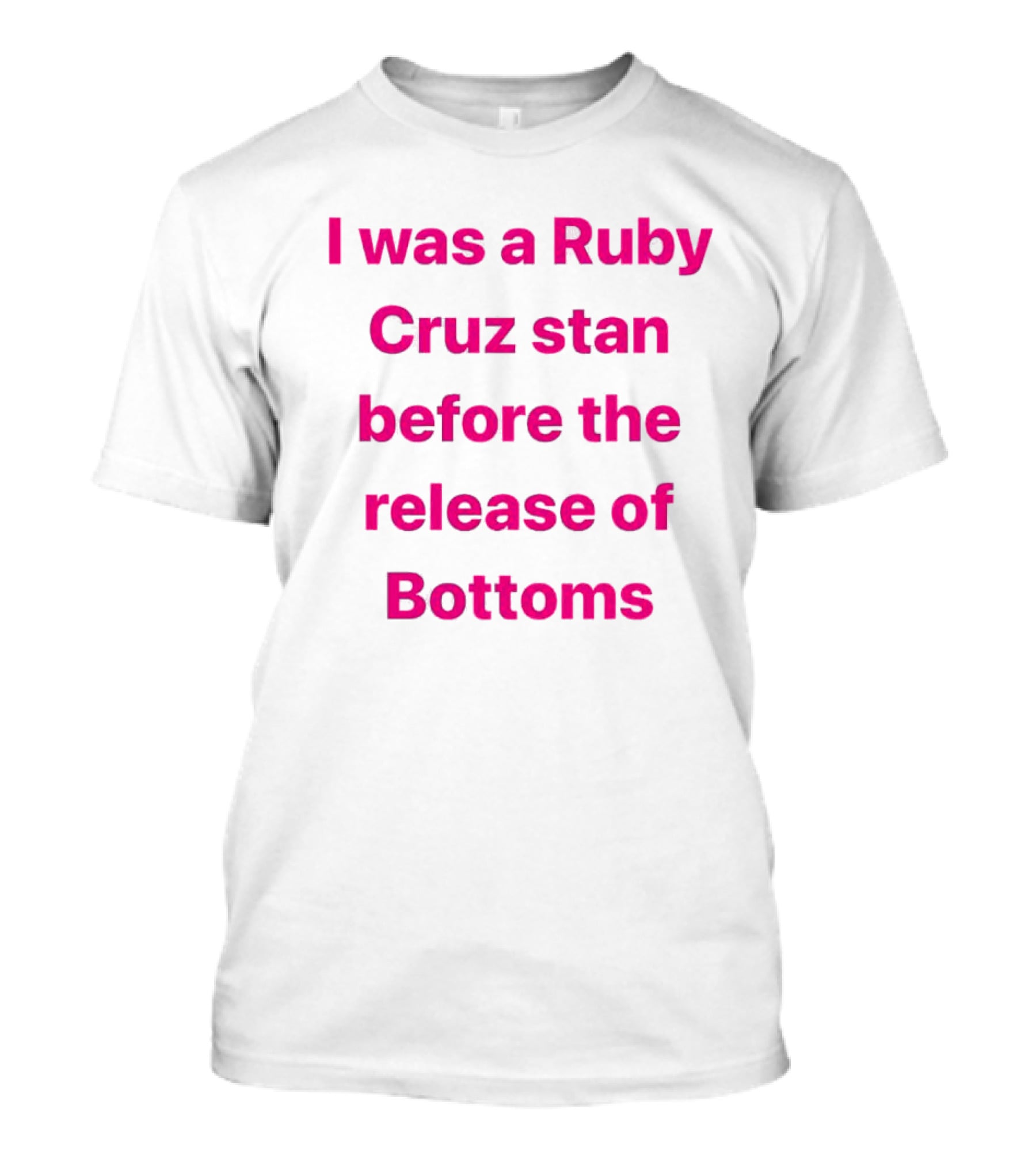 I Was A Ruby Cruz Stan Before The Release Of Bottoms T-Shirt
