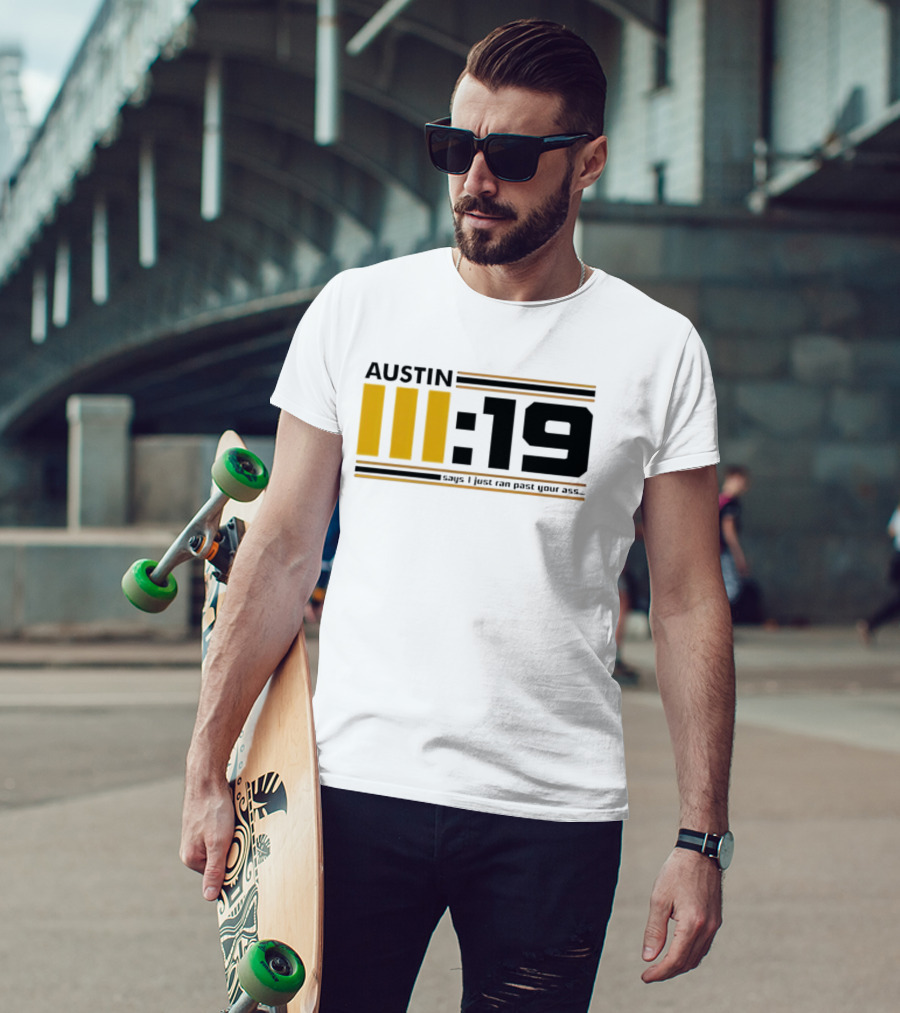 Austin 3:19 Says I Just Ran Past Your Ass T-Shirt