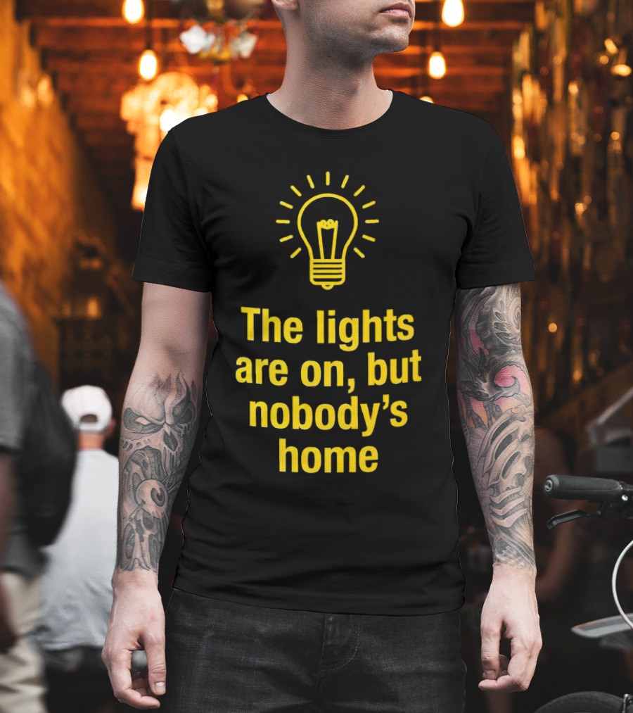 The Lights Are On but Nobody’s Home Lightbulb T-Shirt