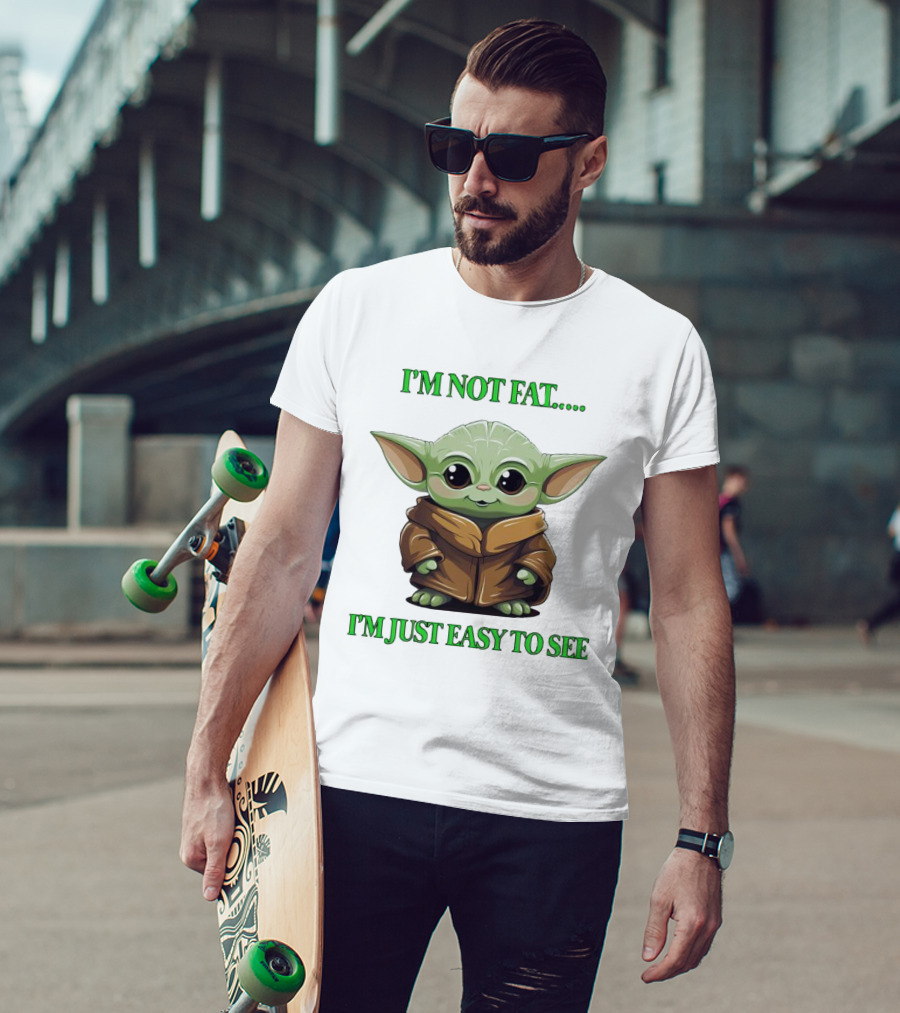 I'm Not Fat Baby Yoda I'm Just Easy To See T-Shirt