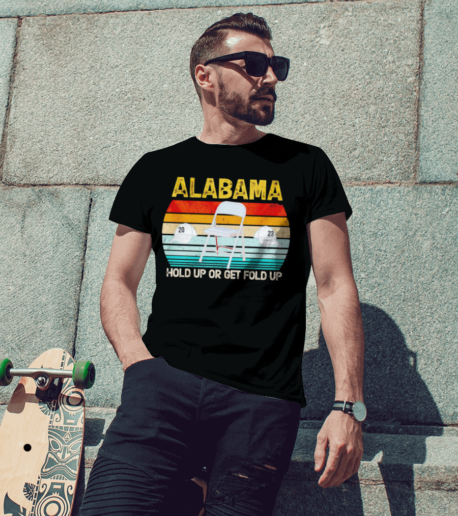 ALABAMA Chair And Hat Hold Up Or Get Fold Up 20 23 T-Shirt