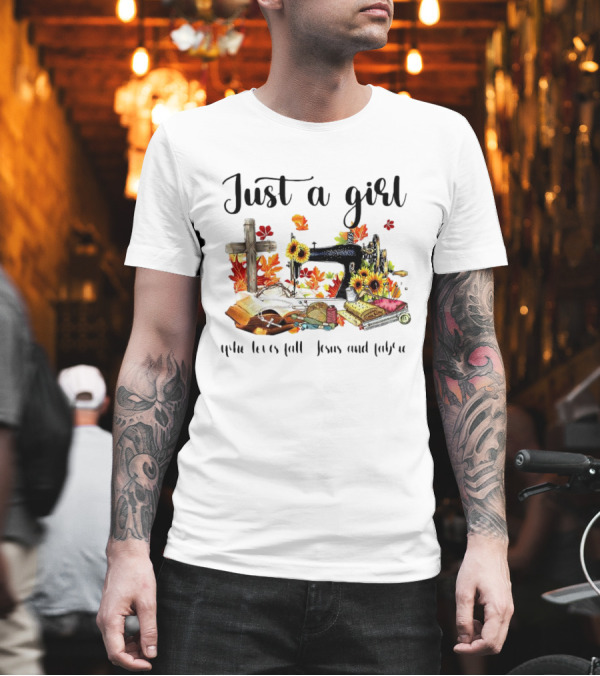 Just a Girl Who Loves Fall Jesus Cross Sewing Fabric T-Shirt Just a Girl Who Loves Fall Jesus Cross Sewing Fabric T-Shirt