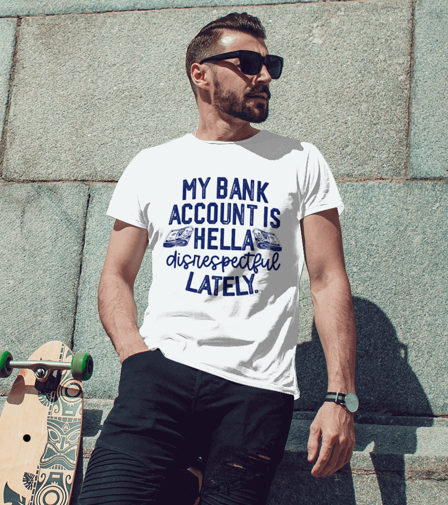 My Bank Account Is Hella Disrespectful Lately Money Icons T-Shirt