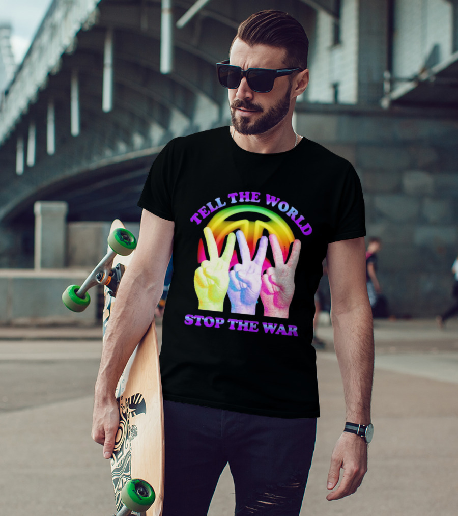 Tell The World Stop The War Peace Sign And Colorful Victory Hands T-Shirt