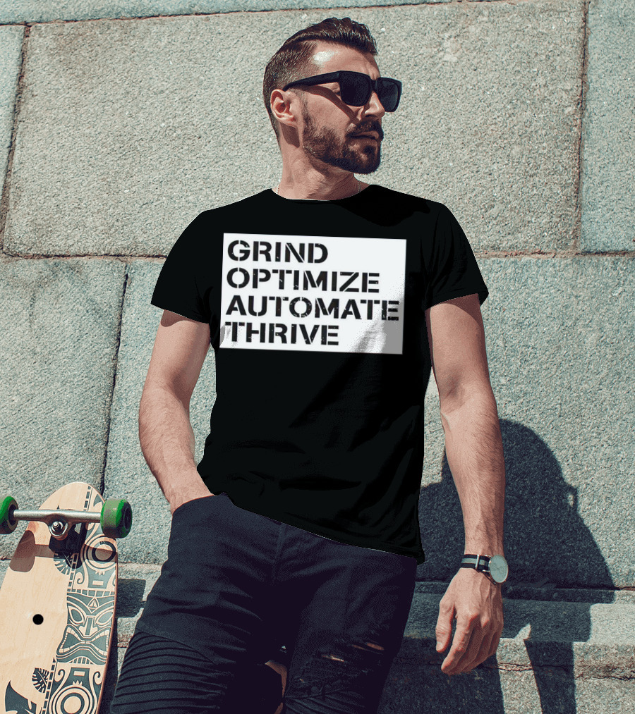 Grind Optimize Automate Thrive Motivation Strategy Shirt Top T-Shirt