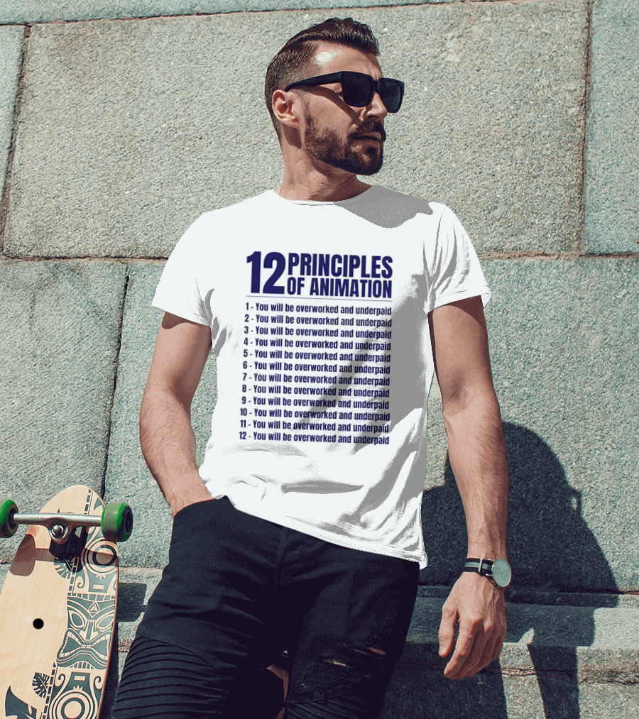 12 Principles Of Animation You Will Be Overworked And Underpaid T-Shirt