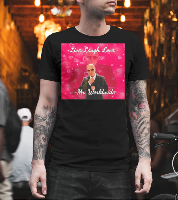 Live Laugh Love Mr Worldwide Heart Background T-Shirt Live Laugh Love Mr Worldwide Heart Background T-Shirt