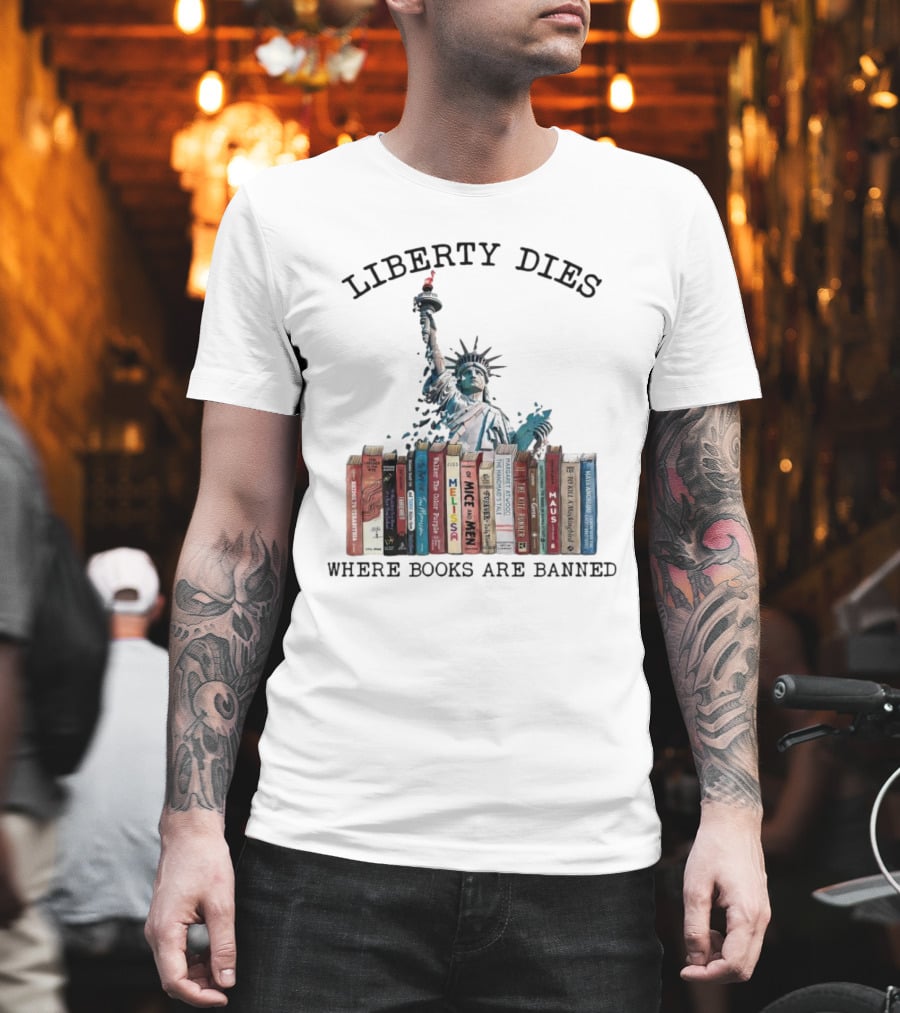 Liberty Dies Where Books Are Banned Statue Of Liberty With Challenged Classics T-Shirt