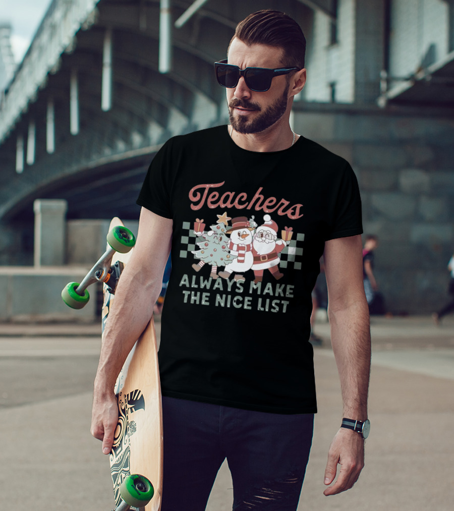 Teachers Christmas Santa Snowman Tree Always Make The Nice List T-Shirt
