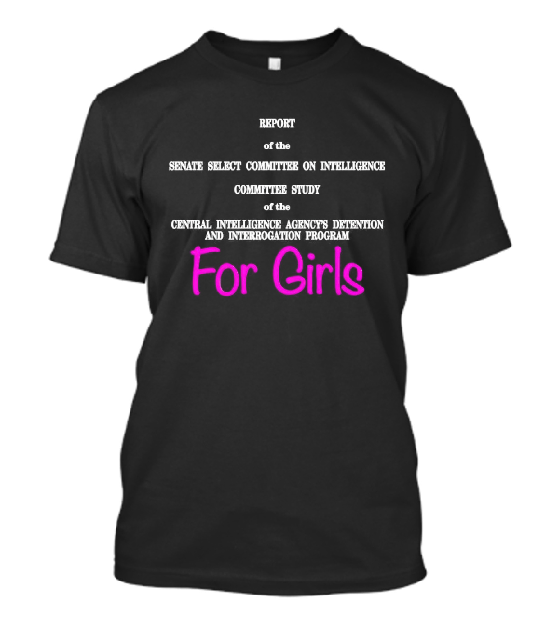 Report Of The Senate Select Committee On Intelligence Committee Study Of The Central Intelligence Agency's Detention And Interrogation Program T-Shirt