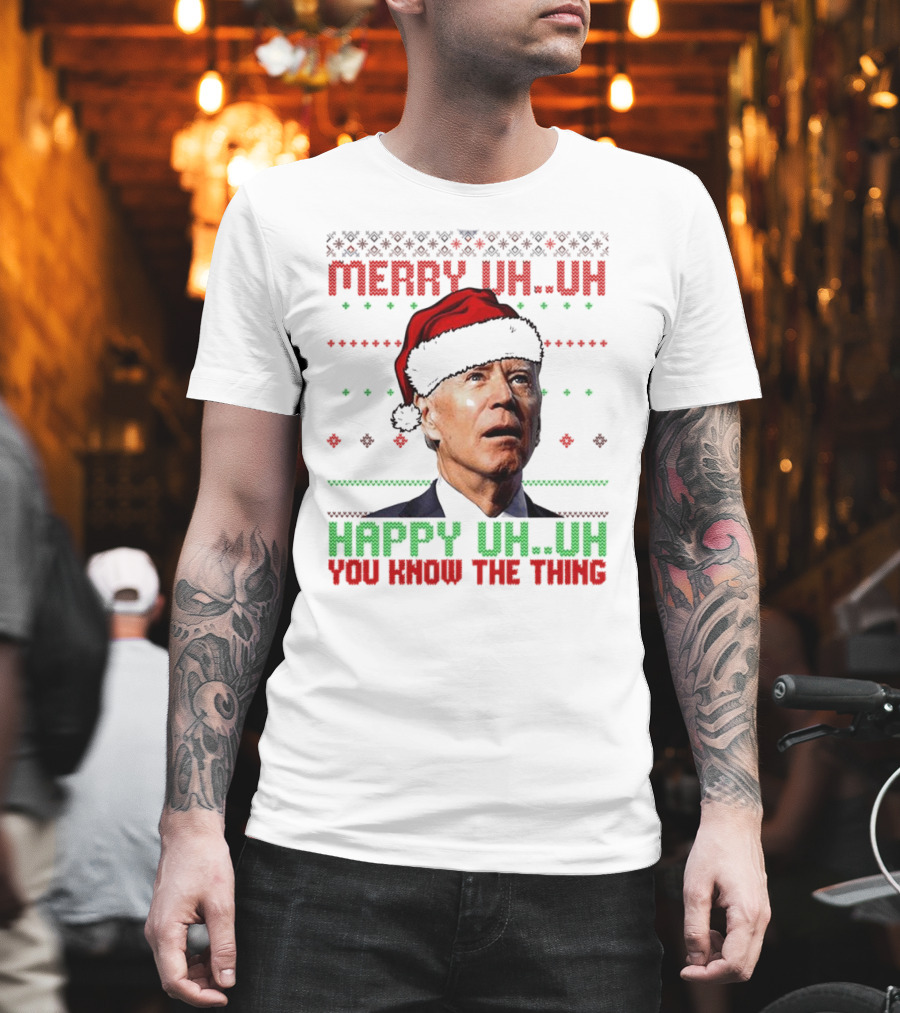 Merry Uh Uh Happy Uh Uh You Know The Thing Christmas T-Shirt
