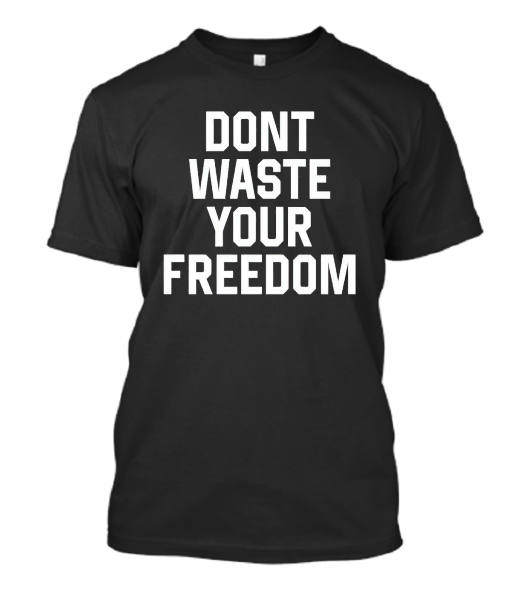 Dont Waste Your Freedom Bold Motivational Text T-Shirt